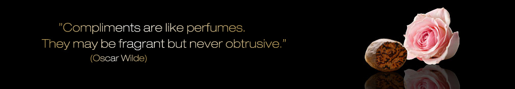 Compliments are like perfumes. They may be fragrant but never obtrusive. Oscar Wilde